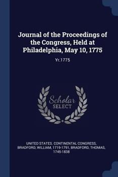 Paperback Journal of the Proceedings of the Congress, Held at Philadelphia, May 10, 1775: Yr.1775 Book