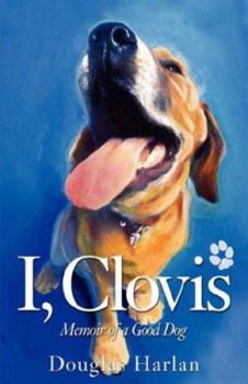 Hardcover I, Clovis: Memoir of a Good Dog Book
