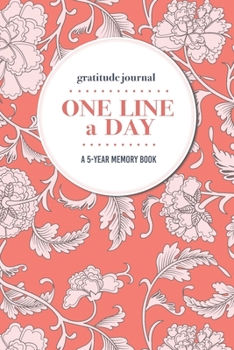 Paperback Gratitude Journal - One Line a Day - A 5-Year Memory Book: 5-Year Gratitude Journal - 5-Year Diary - Floral Notebook for Keepsake Memories and Journal Book