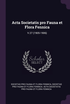 Acta Societatis pro Fauna et Flora Fennica: V.27 (1905-1906)