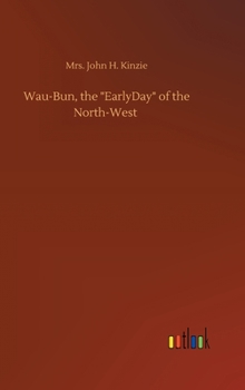 Wau-Bun, the "EarlyDay" of the North-West