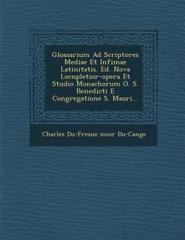 Paperback Glossarium Ad Scriptores Mediae Et Infimae Latinitatis. Ed. Nova Locupletior-Opera Et Studio Monachorum O. S. Benedicti E Congregatione S. Mauri... [Latin] Book