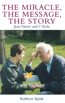 Paperback The Miracle, the Message, the Story: Jean Vanier and l'Arche Book