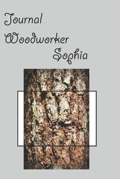 Journal  woodworker  Sophia: Awesome Journal for Woodworkers,Organize Projects, Sketch Drawing, Plan Project. (French Edition)
