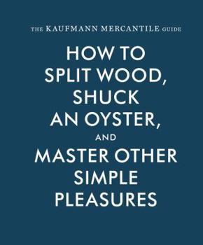 Hardcover Kaufmann Mercantile Gde: How to Split Wood, Shuck an Oyster, and Master Other Simple Pleasures Book