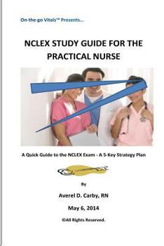 Paperback NCLEX Study Guide For The Practical Nurse: A Quick Guide to the NCLEX Exam - A 5-Key Strategy Plan Book