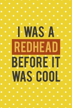 Paperback I Was A Redhead Before It Was Cool: Notebook Journal Composition Blank Lined Diary Notepad 120 Pages Paperback Yellow And White Points Ginger Book