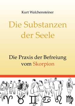 Paperback Die Substanzen der Seele: Die Praxis der Befreiung vom Skorpion [German] Book