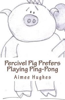 Paperback Percivel Pig Prefers Playing Ping-Pong Book