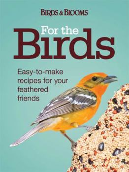 Spiral-bound For the Birds: Easy-To-Make Recipes for Your Feathered Friends Book