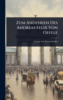 Zum Andenken Des Andreas Felix Von Oefele