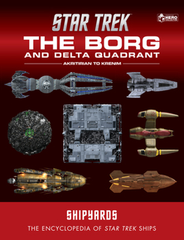 Hardcover Star Trek Shipyards: The Borg and the Delta Quadrant Vol. 1 - Akritirian to Kren Im: The Encyclopedia of Starfleet Ships Book