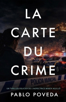 La Carte du Crime: Un thriller policier de l’inspectrice Marta Agulló (Inspectrice Marta Agulló, brigade criminelle - thriller policier, polar) (French Edition)