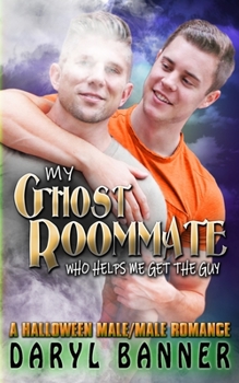 Paperback My Ghost Roommate (Who Helps Me Get The Guy): A Halloween Male/Male Romance Book