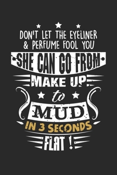 Paperback Don't let the Eyeliner & Perfume Fool you She can go from make up to mud in 3 seconds flat!: Makeup Artist Eyeliner Funny Cosmetologist Notebook 6x9 I Book