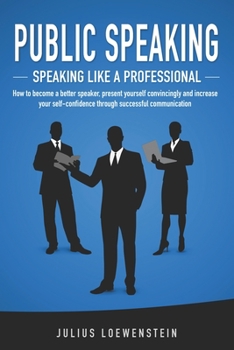 Paperback PUBLIC SPEAKING - Speaking like a Professional: How to become a better speaker, present yourself convincingly and increase your self-confidence throug Book