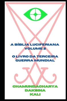 A Bíblia Luciferiana: Volume 2 - O Livro da Terceira Guerra Mundial (Portuguese Edition)