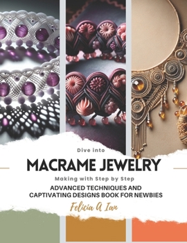 Paperback Dive into Macrame Jewelry Making with Step by Step: Advanced Techniques and Captivating Designs Book for Newbies Book