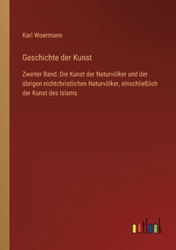 Paperback Geschichte der Kunst: Zweiter Band: Die Kunst der Naturvölker und der übrigen nichtchristlichen Naturvölker, einschließlich der Kunst des Is [German] Book