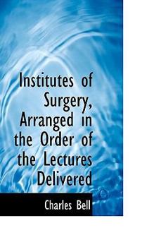 Paperback Institutes of Surgery, Arranged in the Order of the Lectures Delivered Book