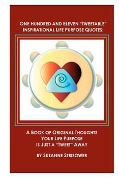 Paperback One Hundred and Eleven "Tweetable" Inspirational Life Purpose Quotes: A Book of Original Thoughts Book