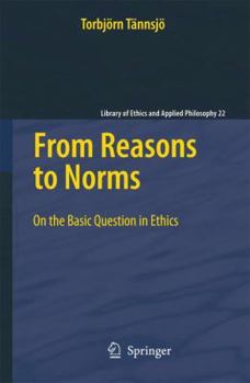 Paperback From Reasons to Norms: On the Basic Question in Ethics Book