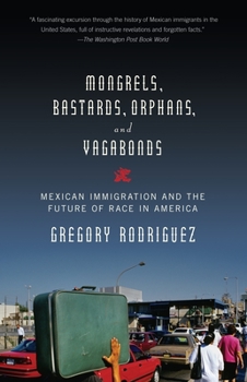 Paperback Mongrels, Bastards, Orphans, and Vagabonds: Mexican Immigration and the Future of Race in America Book