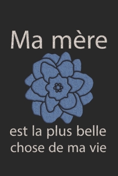 Paperback Ma mère est la plus belle chose de ma vie - je t'aime maman [French] Book