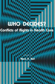 Who Decides?: Conflicts of Rights in Health Care (Contemporary Issues in Biomedicine, Ethics, and Society) (Contemporary Issues in Biomedicine, Ethics, and Society)