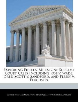 Exploring Fifteen Milestone Supreme Court Cases Including Roe V Wade, Dred Scott V Sandford, and Plessy V Ferguson