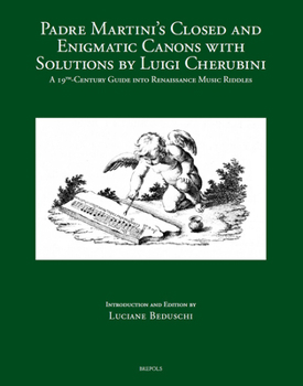 Padre Martini's Closed and Enigmatic Canons with Solutions by Luigi Cherubini: A 19th-Century Guide Into Renaissance Music Riddles