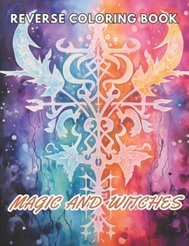 Paperback Magic and Witches Reverse Coloring Book: New and Exciting Designs Suitable for All Ages Book