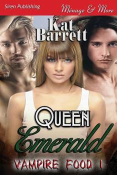 Queen Emerald [Vampire Food 1] (Siren Publishing Menage and More) - Book #1 of the Vampire Food