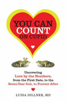 Paperback You Can Count on Cupid: Uncovering Love by the Numbers, from the First Date, to the Seven-Year Itch, to Forever After Book