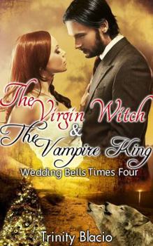 Paperback The Virgin Witch and the Vampire King: Book One: Weddings Bells Times Four Book