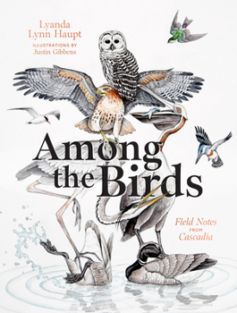 Hardcover Among the Birds: Field Notes from Cascadia Book