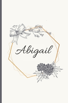 Abigail: 120 Pages Blank & Lined (6 x 9 inches) Personalized Name Journal Notebook with the name Abigail