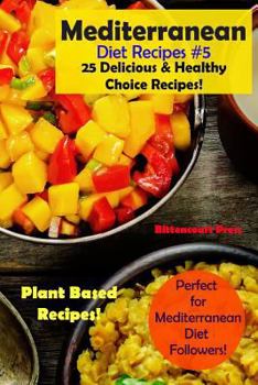 Paperback Mediterranean Diet Recipes #5: 25 Delicious & Healthy Choice Recipes! - Perfect for Mediterranean Diet Followers! - Plant Based Recipes! Book