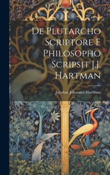 Hardcover De Plutarcho scriptore e philosopho scripsit J.J. Hartman [Latin] Book