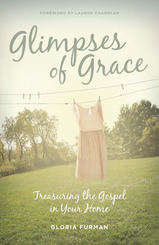 Paperback Glimpses of Grace: Treasuring the Gospel in Your Home Book