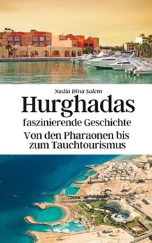 Paperback Hurghadas faszinierende Geschichte: Von den Pharaonen bis zum Tauchtourismus [German] Book