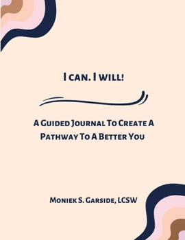 Paperback I Can! I Will!: A Guided Journal To Create A Pathway To A Better You Book