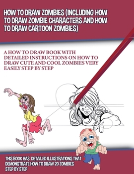 How to Draw Zombies (Including How to Draw Zombie Characters and How to Draw Cartoon Zombies) (How to Draw Books)