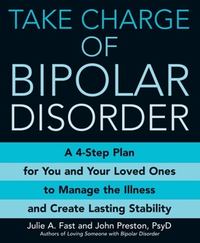 Paperback Take Charge of Bipolar Disorder: A 4-Step Plan for You and Your Loved Ones to Manage the Illness and Create Lasting Stability Book