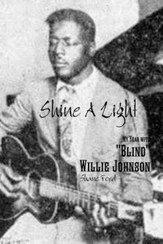 Paperback Shine A Light: My Year with Blind Willie Johnson Book