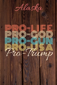 Paperback Alaska Pro Life Pro God Pro Gun Pro USA Pro Trump: Trump Card Quote Journal / Notebook / Diary / Greetings Card / Appreciation Gift / Pro Guns / 2nd a Book