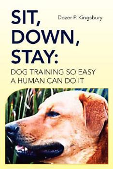 Paperback Sit, Down, Stay: Dog Training so Easy a Human can do it Book