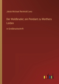 Paperback Der Waldbruder; ein Pendant zu Werthers Leiden: in Großdruckschrift [German] Book