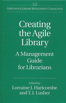 Hardcover Creating the Agile Library: A Management Guide for Librarians Book