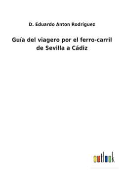 Guía del viagero por el ferro-carril de Sevilla a Cádiz